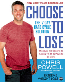 Choose to Lose (The 7-Day Carb Cycle Solution) by Chris Powell, 9781401312602