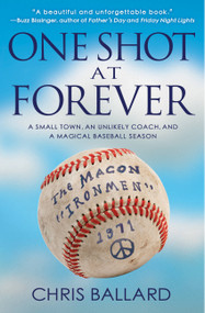 One Shot at Forever (A Small Town, an Unlikely Coach, and a Magical Baseball Season ) by Chris Ballard, 9781401312664