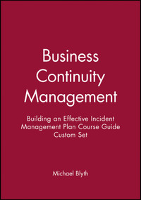 Business Continuity Management (Building an Effective Incident Management Plan Course Guide Custom Set) by Michael Blyth, 9781118066874