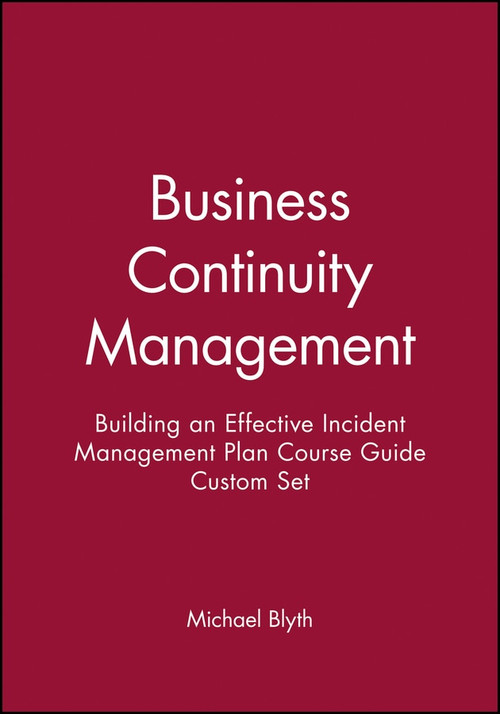 Business Continuity Management (Building an Effective Incident Management Plan Course Guide Custom Set) by Michael Blyth, 9781118066874