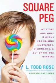 Square Peg (My Story and What It Means for Raising Innovators, Visionaries, and Out-of-the-Box Thinkers) by Todd Rose, Katherine Ellison, 9781401324278