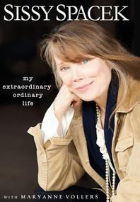 My Extraordinary Ordinary Life by Sissy Spacek, Mary Anne Vollers, 9781401324360