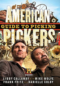 American Pickers Guide to Picking by Libby Callaway, Mike Wolfe, Frank Fritz, Danielle Colby, 9781401324483