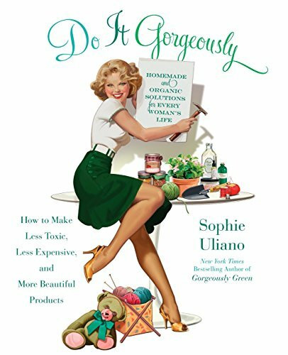 Do It Gorgeously (How to Make Less Toxic, Less Expensive, and More Beautiful Products) by Sophie Uliano, 9781401341398