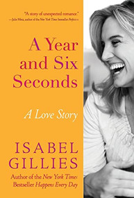 A Year and Six Seconds (A Love Story) by Isabel Gillies, 9781401341626