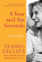 A Year and Six Seconds (A Love Story) by Isabel Gillies, 9781401341626