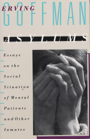 Asylums (Essays on the Social Situation of Mental Patients and Other Inmates) by Erving Goffman, 9780385000161