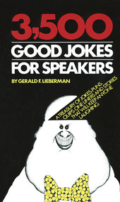 3,500 Good Jokes for Speakers (A Treasury of Jokes, Puns, Quips, One Liners and Stories that Will Keep Anyone Laughing) by Gerald Lieberman, 9780385005456