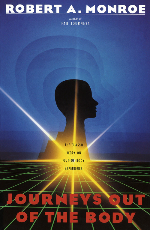 Journeys Out of the Body (The Classic Work on Out-of-Body Experience) by Robert A. Monroe, 9780385008617