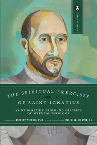 The Spiritual Exercises of Saint Ignatius (Saint Ignatius' Profound Precepts of Mystical Theology) by Anthony Mottola, 9780385024365