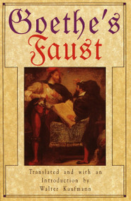 Goethe's Faust by Johann Wolfgang von Goethe, Walter Kaufmann, Walter Kaufmann, 9780385031141