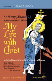 My Life with Christ (Spiritual Meditations for the Modern Reader) by Anthony Paone, 9780385033619