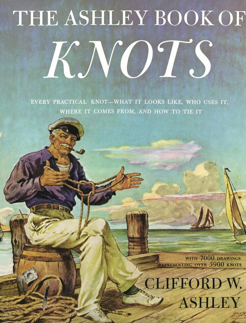 Ashley Book of Knots (Every Practical Knot--What It Looks Like, Who Uses It, Where It Comes From, and How to Tie It) by Clifford Ashley, 9780385040259