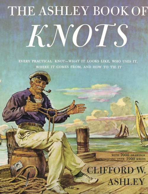 Ashley Book of Knots (Every Practical Knot--What It Looks Like, Who Uses It, Where It Comes From, and How to Tie It) by Clifford Ashley, 9780385040259