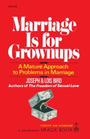 Marriage Is for Grownups (A Mature Approach to Problems in Marriage) by Joseph Bird, Lois Bird, 9780385042567
