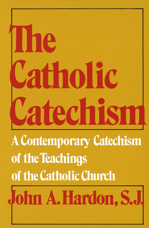 The Catholic Catechism (A Contemporary Catechism of the Teachings of the Catholic Church) by John Hardon, 9780385080453
