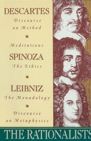 The Rationalists (Descartes: Discourse on Method & Meditations; Spinoza: Ethics; Leibniz: Monadology & Discourse on Metaphysics) by Rene Descartes, Benedict de Spinoza, Gottfried Wilhelm Von Leibniz, 9780385095402