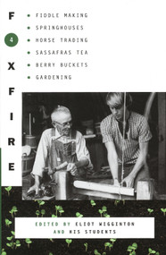 Foxfire 4 (Fiddle Making, Spring Houses, Horse Trading, Sassafras Tea, Berry Buckets, Gardening) by Foxfire Fund, Inc., Eliot Wigginton, 9780385120876