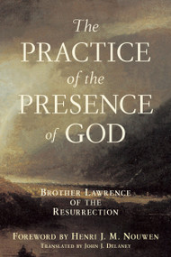 Practice of the Presence of God (Brother Lawrence of the Resurrection) by John J. Delaney, 9780385128612