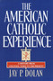 The American Catholic Experience (A History from Colonial Times to the Present) by Jay P. Dolan, 9780385152075