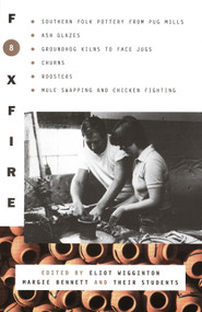 Foxfire 8 (Southern Folk Potter from Pug Mills, Ash Glazes, Groundhog Kilns to Face Jugs, Churns, Roosters, Mule Swapping and Chicken Fighting) by Foxfire Fund, Inc., Eliot Wigginton, 9780385177412