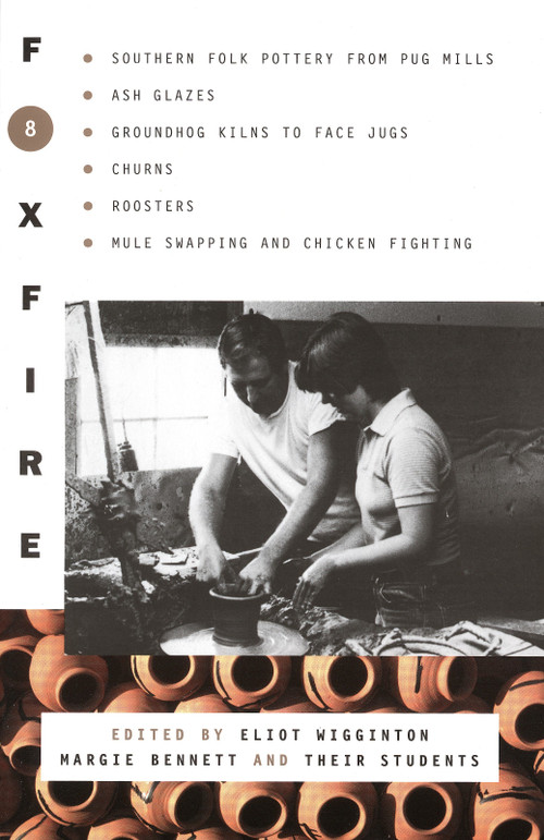 Foxfire 8 (Southern Folk Potter from Pug Mills, Ash Glazes, Groundhog Kilns to Face Jugs, Churns, Roosters, Mule Swapping and Chicken Fighting) by Foxfire Fund, Inc., Eliot Wigginton, 9780385177412