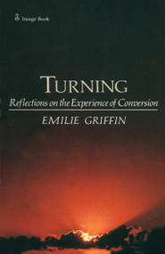 Turning (Reflections on the Experience of Conversion) by Emilie Griffin, 9780385178921