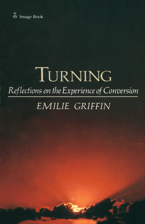 Turning (Reflections on the Experience of Conversion) by Emilie Griffin, 9780385178921