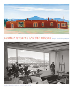 Georgia O'Keeffe and Her Houses: Ghost Ranch and Abiquiu (Ghost Ranch and Abiquiu) by Barbara Buhler Lynes, Agapita Lopez, 9781419703942