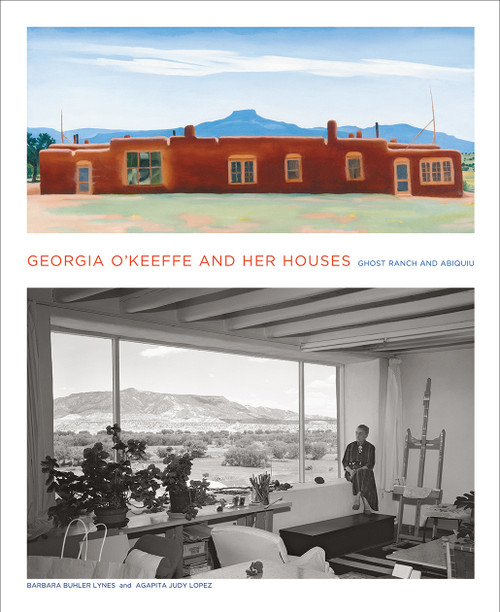 Georgia O'Keeffe and Her Houses (Ghost Ranch and Abiquiu) by Barbara Buhler Lynes, Agapita Judy Lopez, 9781419703942