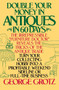 Double Your Money in Antiques in 60 Days (Turn Your Collecting Hobby into a Profitable Weekend Sideline or Full-Time Business) by George Grotz, 9780385195157
