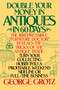 Double Your Money in Antiques in 60 Days (Turn Your Collecting Hobby into a Profitable Weekend Sideline or Full-Time Business) by George Grotz, 9780385195157