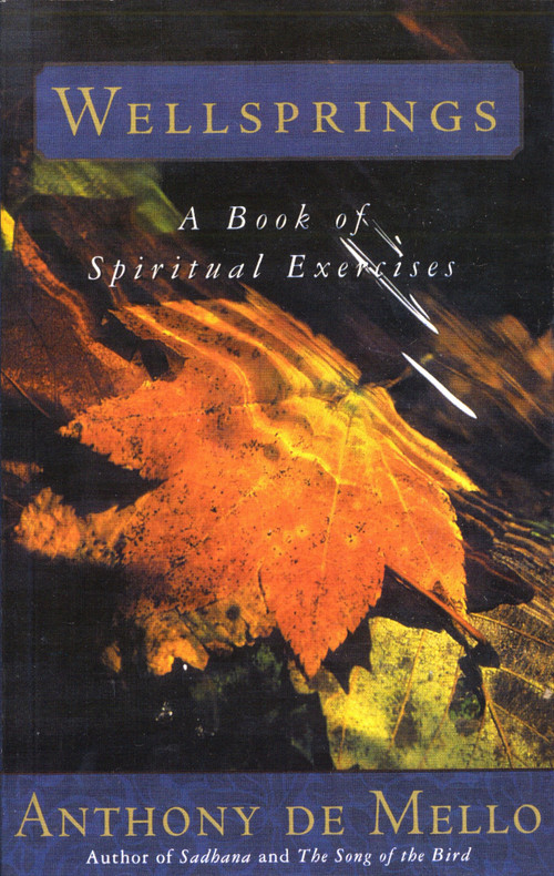 Wellsprings (A Book of Spiritual Exercises) by Anthony De Mello, 9780385196178