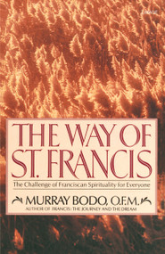 The Way of St. Francis (The Challenge of Franciscan Spirituality for Everyone) by Murray Bodo, 9780385199131