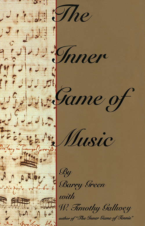 The Inner Game of Music by Barry Green, W. Timothy Gallwey, 9780385231268