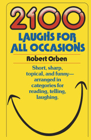2100 Laughs for All Occasions (Short, Sharp, Topical, and Funny--Arranged in Categories for Reading, Telling, Laughing) by Robert Orben, 9780385234887