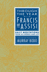 Through the Year with Francis of Assisi (Daily Meditations from His Words and Life) by Murray Bodo, 9780385238236