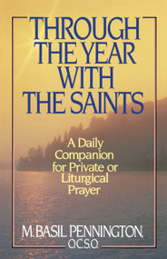 Through the Year with the Saints (A Daily Companion for Private of Liturgical Prayer) by Basil Pennington, 9780385240628