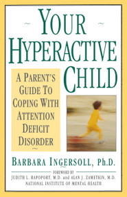 Your Hyperactive Child (A Parent's Guide to Coping with Attention Deficit Disorder) by Barbara Ingersoll, Judith L. Rapoport, 9780385240703