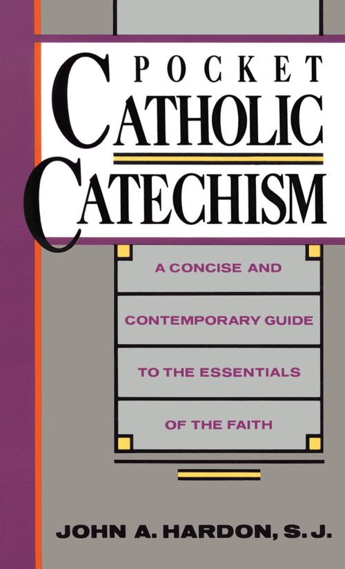 Pocket Catholic Catechism (A Concise and Contemporary Guide to the Essentials of the Faith) by John Hardon, 9780385242936