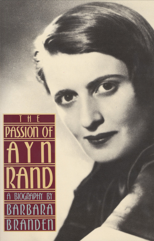 The Passion of Ayn Rand (A Biography) by Barbara Branden, 9780385243889