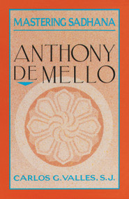 Mastering Sadhana (On Retreat With Anthony De Mello) by Carlos G. Valles, 9780385245814