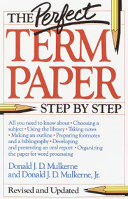 The Perfect Term Paper (Revised and Updated) by Donald Mulkerne, 9780385247948