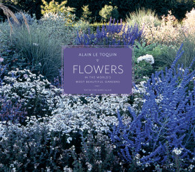 Flowers in the World's Most Beautiful Gardens by Yves-Marie Allain, Alain Le Toquin, 9781419705588