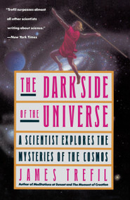 The Dark Side of the Universe (A Scientist Explores the Mysteries of the Cosmos) by James Trefil, 9780385262125