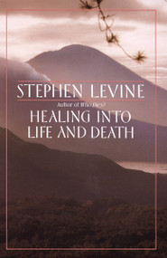 Healing into Life and Death by Stephen Levine, 9780385262194
