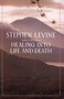 Healing into Life and Death by Stephen Levine, 9780385262194