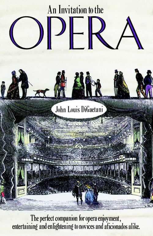 An Invitation to the Opera (The Perfect Companion for Opera Enjoyment, Entertaining and Enlightening to Novices and Aficionados Alike) by John L. Digaetani, 9780385263399