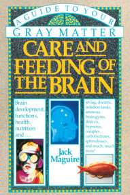 Care and Feeding of the Brain (A Guide to Your Gray Matter) by Jack Maguire, 9780385264129