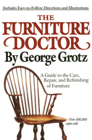 The Furniture Doctor (A Guide to the Care, Repair, and Refinishing of Furniture) by George Grotz, 9780385266703